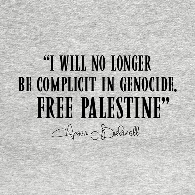 I Will No Longer Be Complicit In Genocide Free Palestine Aaron Bushnell 2 by TDH210